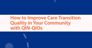How to Improve Care Transition Quality in Your Community with QIN-QIOs